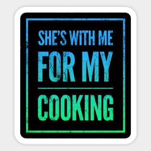 Funny Chef She's With Me For My Cooking Sticker